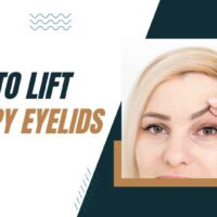 How To Lift Droopy Eyelids: Complete Guide In 2023